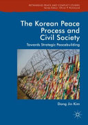 The Korean peace process and civil society : towards strategic peacebuilding /