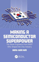 Making a semiconductor superpower : the seven engineers from KAIST who shaped the chip industry /