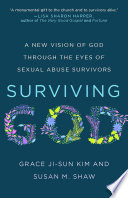 Surviving God : a new vision of God through the eyes of sexual abuse survivors /