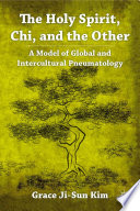 The Holy Spirit, Chi, and the Other : A Model of Global and Intercultural Pneumatology /