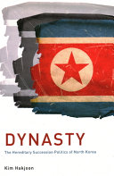 Dynasty : the hereditary succession politics of North Korea /