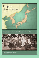Empire of the Dharma : Korean and Japanese Buddhism, 1877-1912 /