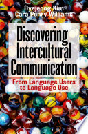Discovering Intercultural Communication : From Language Users to Language Use /