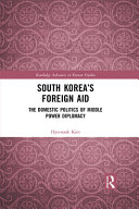 South Korea's foreign aid : the domestic politics of middle power diplomacy /