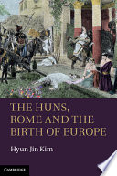 The Huns, Rome and the birth of Europe /