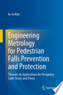 Engineering Metrology for Pedestrian Falls Prevention and Protection : Theories to Applications for Designing Safer Shoes and Floors /