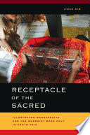 Receptacle of the sacred : illustrated manuscripts and the Buddhist book cult in South Asia /