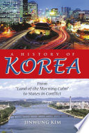 A history of Korea : from "Land of the Morning Calm" to states in conflict /