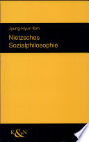 Nietzsches Sozialphilosophie : Versuch einer Überwindung der Moderne im Mittelpunkt des Begriffes "Leib" /