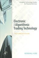 Electronic and algorithmic trading technology : the complete guide /