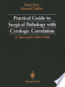 Practical Guide to Surgical Pathology with Cytologic Correlation : a Text and Color Atlas /