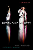 Hegemonic mimicry : Korean popular culture of the twenty-first century /