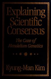 Explaining scientific consensus : the case of Mendelian genetics /