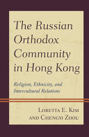The Russian Orthodox community in Hong Kong : religion, ethnicity, and intercultural relations /