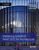Mastering Autodesk® Revit® 2017 for architecture /