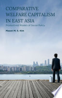 Comparative welfare capitalism in East Asia : productivist models of social policy /