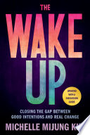 The wake up : closing the gap between good intentions and real change /