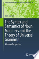 The Syntax and Semantics of Noun Modifiers and the Theory of Universal Grammar : A Korean Perspective /
