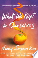 What we kept to ourselves : a novel /