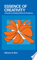 Essence of creativity : a guide to tackling difficult problems /