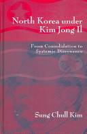 North Korea under Kim Jong Il : from consolidation to systemic dissonance /