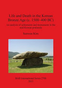Life and death in the Korean bronze age (c. 1500-400 BC) : an analysis of settlements and monuments in the mid-Korean peninsula /