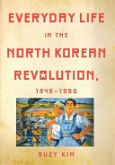 Everyday life in the North Korean revolution, 1945-1950 /