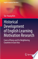 Historical Development of English Learning Motivation Research : Cases of Korea and Its Neighboring Countries in East Asia /