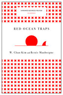 Red ocean traps : the mental models that undermine market-creating strategies /