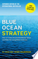 Blue ocean strategy : how to create uncontested market space and make the competition irrelevant /