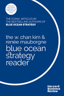 The W. Chan Kim & Renée Mauborgne Blue Ocean Strategy reader /