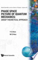 Phase space picture of quantum mechanics : group theoretical approach /