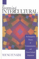 Becoming intercultural : an integrative theory of communication and cross-cultural adaptation /