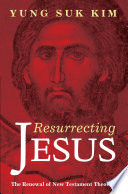 Resurrecting Jesus : the renewal of New Testament theology /