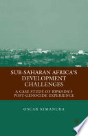Sub-Saharan Africa's Development Challenges : A Case Study of Rwanda's Post-Genocide Experience /