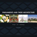 Parliaments and their architecture : design, art, technology /