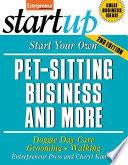 Start your own pet-sitting business and more : doggie day-care, grooming, walking /