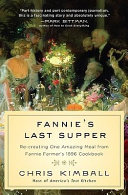 Fannie's last supper : re-creating one amazing meal from Fannie Farmer's 1896 cookbook /