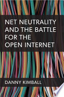 Net neutrality and the battle for the open internet /