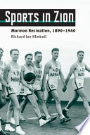 Sports in Zion : Mormon recreation, 1890-1940 /
