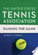 The United States Tennis Association : raising the game /