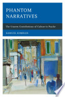 Phantom Narratives : the Unseen Contributions of Culture to Psyche /