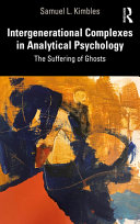 Intergenerational complexes in analytical psychology : the suffering of ghosts /