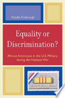 Equality or discrimination? : African Americans in the U.S. military during the Vietnam War /