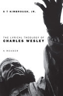 The lyrical theology of Charles Wesley : a reader /
