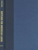 Battling for American labor : wobblies, craft workers, and the making of the union movement /