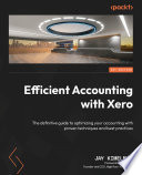 EFFICIENT ACCOUNTING WITH XERO the definitive guide to optimizing your accounting with proven techniques and best practices /