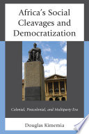 Africa's social cleavages and democratization : colonial, postcolonial, and multiparty era /