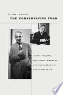 The conservative turn : Lionel Trilling, Whittaker Chambers, and the lessons of anti-communism /