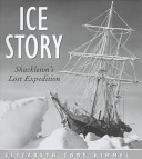 Ice story : Shackleton's lost expedition /